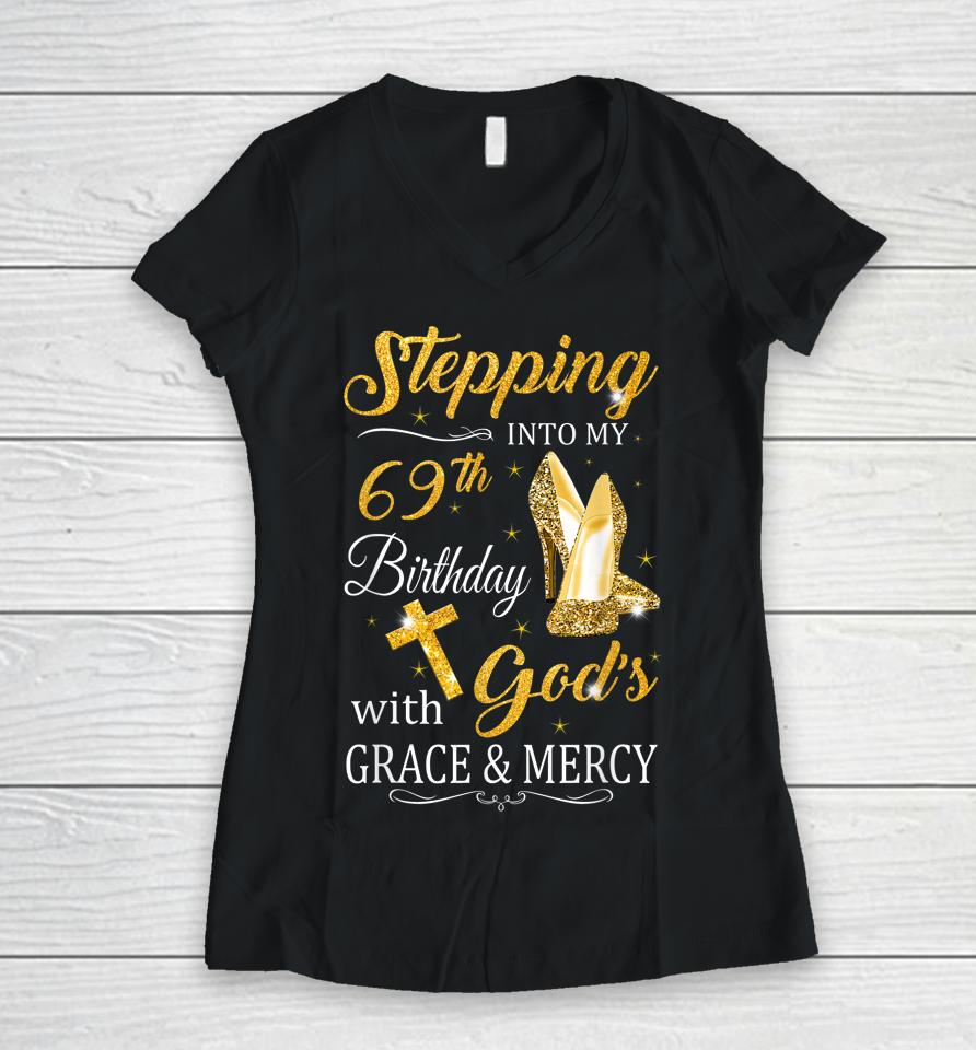 Stepping Into My 69Th Birthday With God's Grace And Mercy Women V-Neck T-Shirt