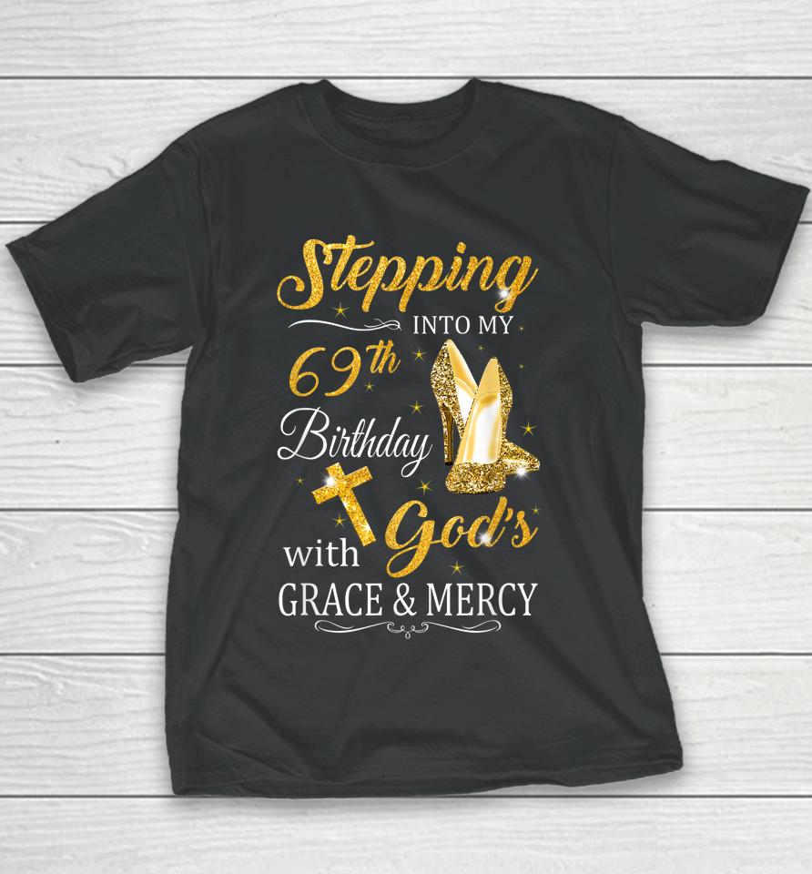 Stepping Into My 69Th Birthday With God's Grace And Mercy Youth T-Shirt