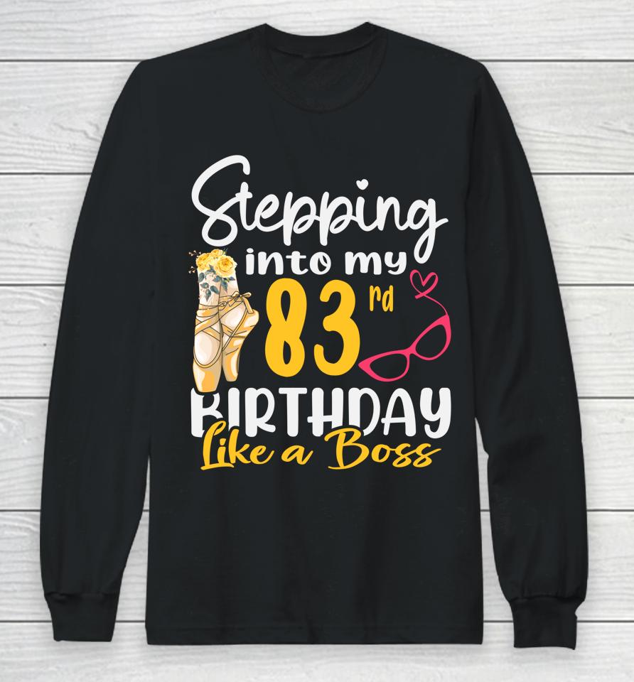 Stepping Into My 83Rd Birthday Like A Boss For 83 Years Old Long Sleeve T-Shirt