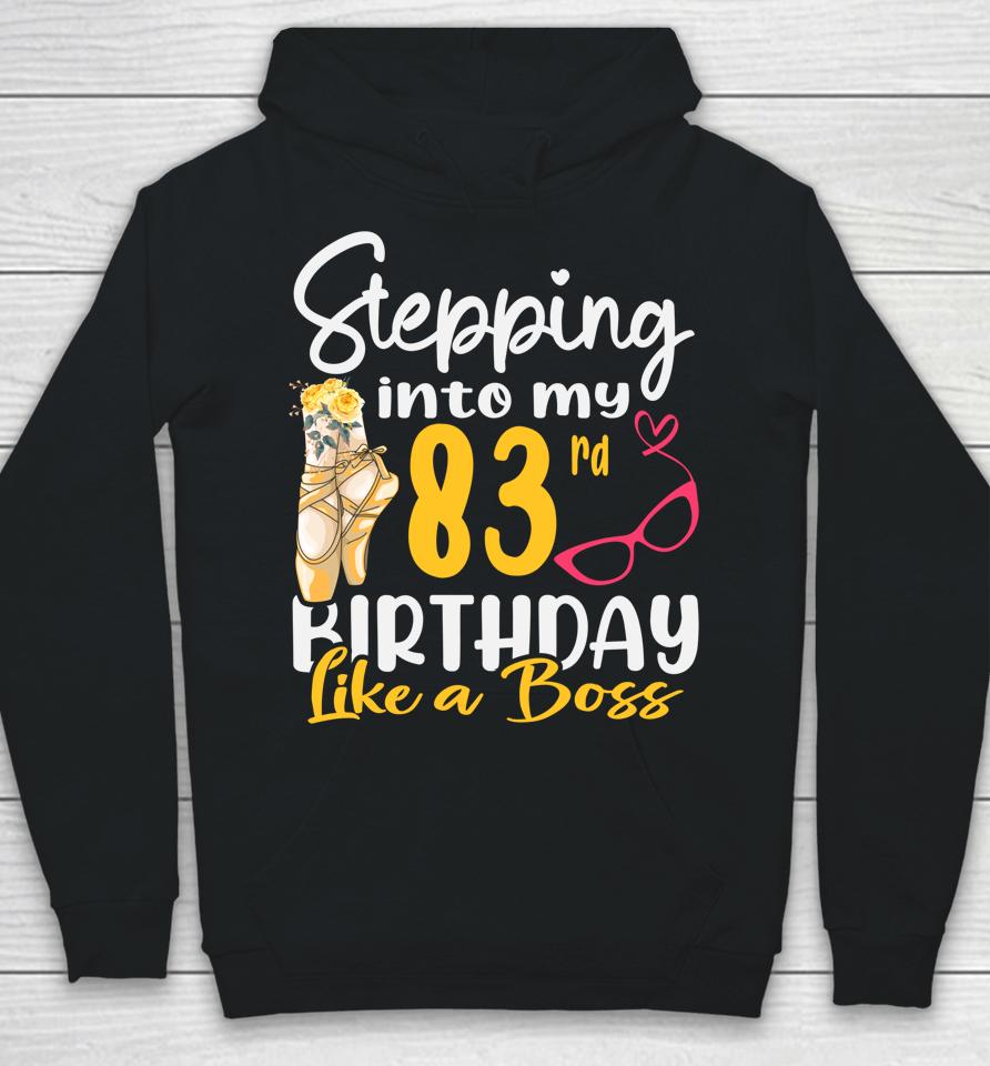 Stepping Into My 83Rd Birthday Like A Boss For 83 Years Old Hoodie