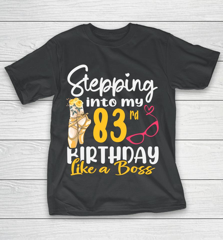 Stepping Into My 83Rd Birthday Like A Boss For 83 Years Old T-Shirt