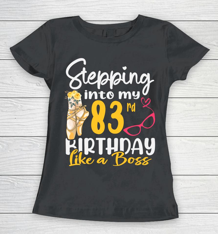 Stepping Into My 83Rd Birthday Like A Boss For 83 Years Old Women T-Shirt