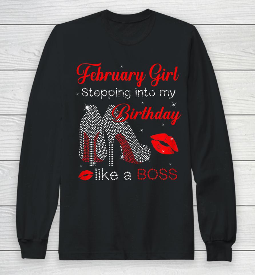 Stepping Into My Birthday Like A Boss February Girl Long Sleeve T-Shirt