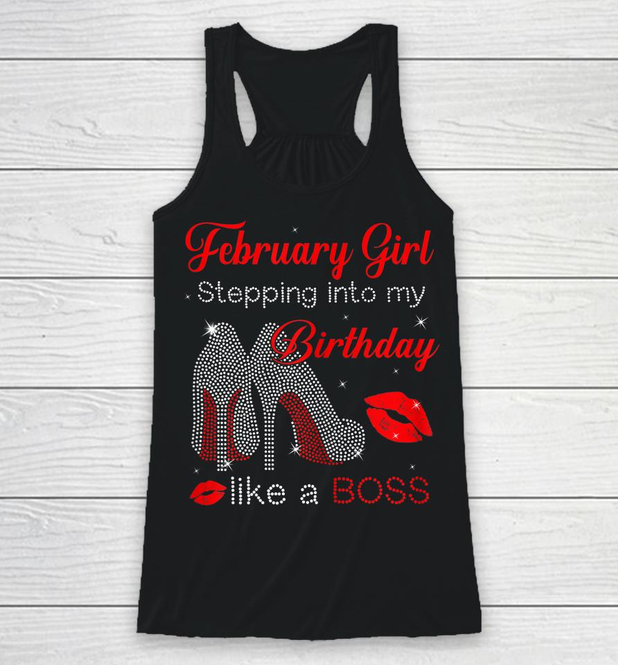 Stepping Into My Birthday Like A Boss February Girl Racerback Tank