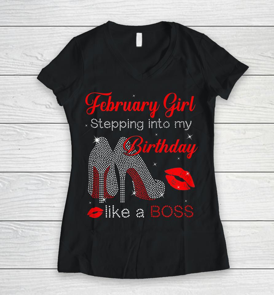 Stepping Into My Birthday Like A Boss February Girl Women V-Neck T-Shirt