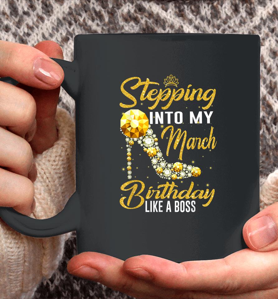 Stepping Into My Birthday Like A Boss March Girl Shoes Coffee Mug