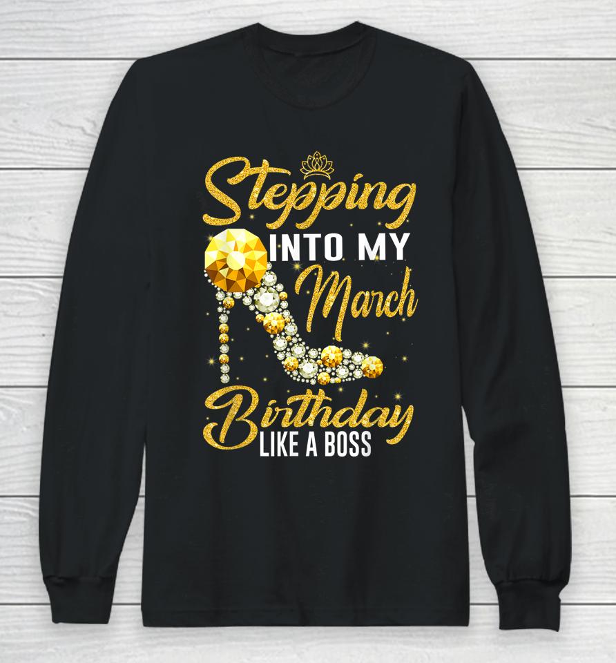 Stepping Into My Birthday Like A Boss March Girl Shoes Long Sleeve T-Shirt