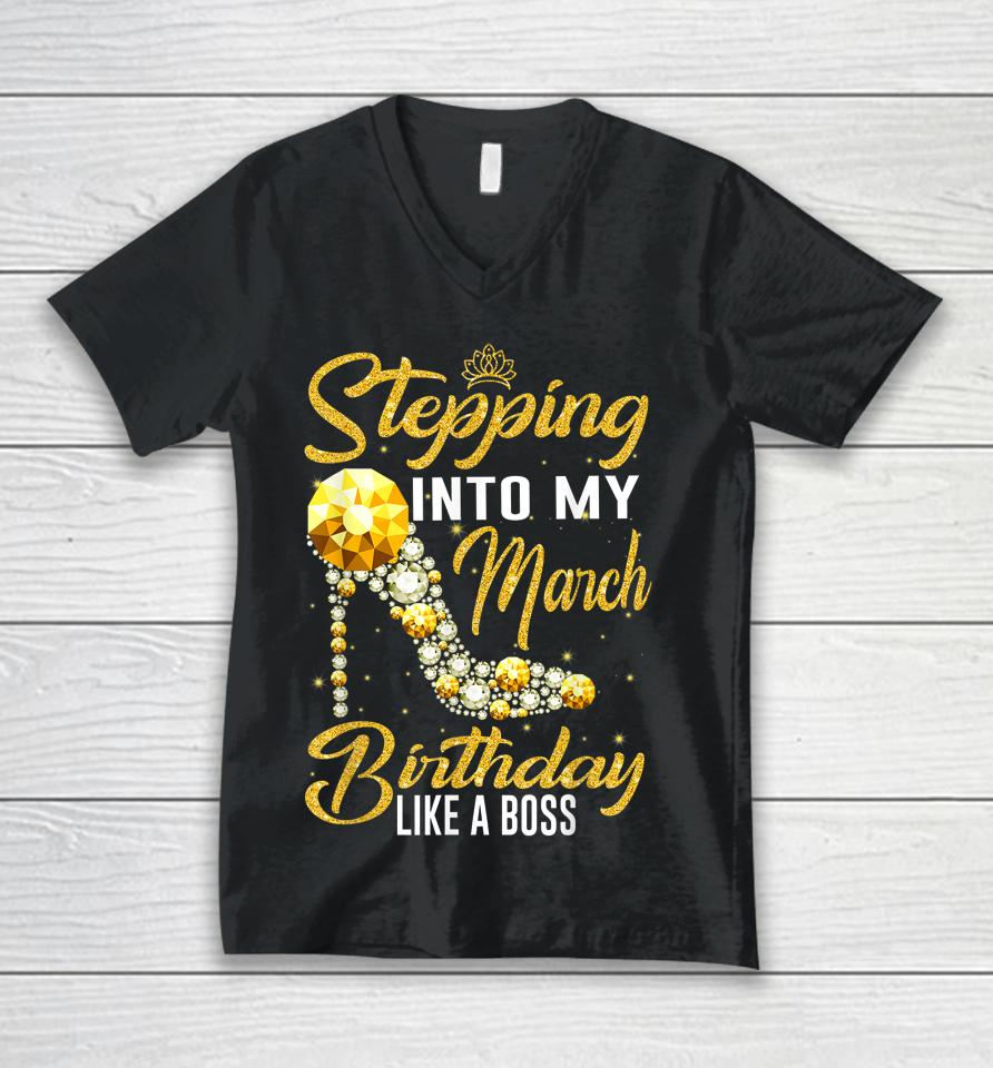 Stepping Into My Birthday Like A Boss March Girl Shoes Unisex V-Neck T-Shirt