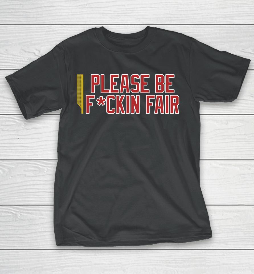 Steve Perrault Please Be Fuckin Fair T-Shirt