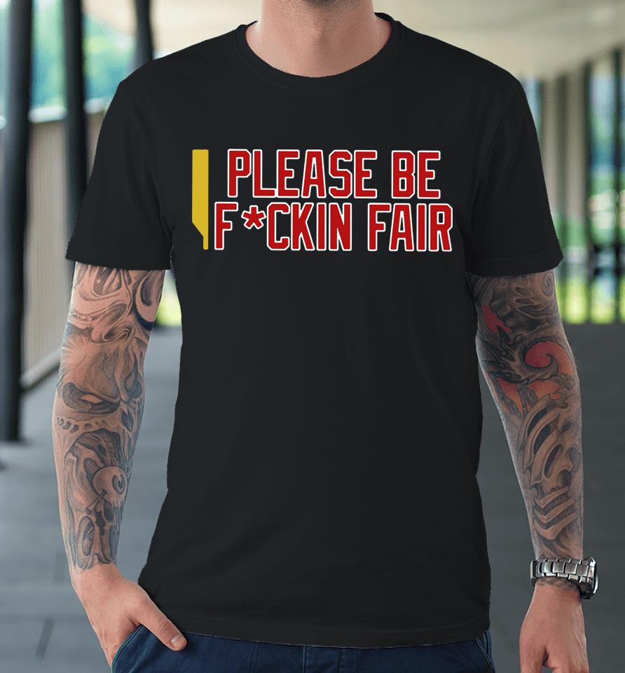 Steve Perrault Please Be Fuckin Fair Premium T-Shirt