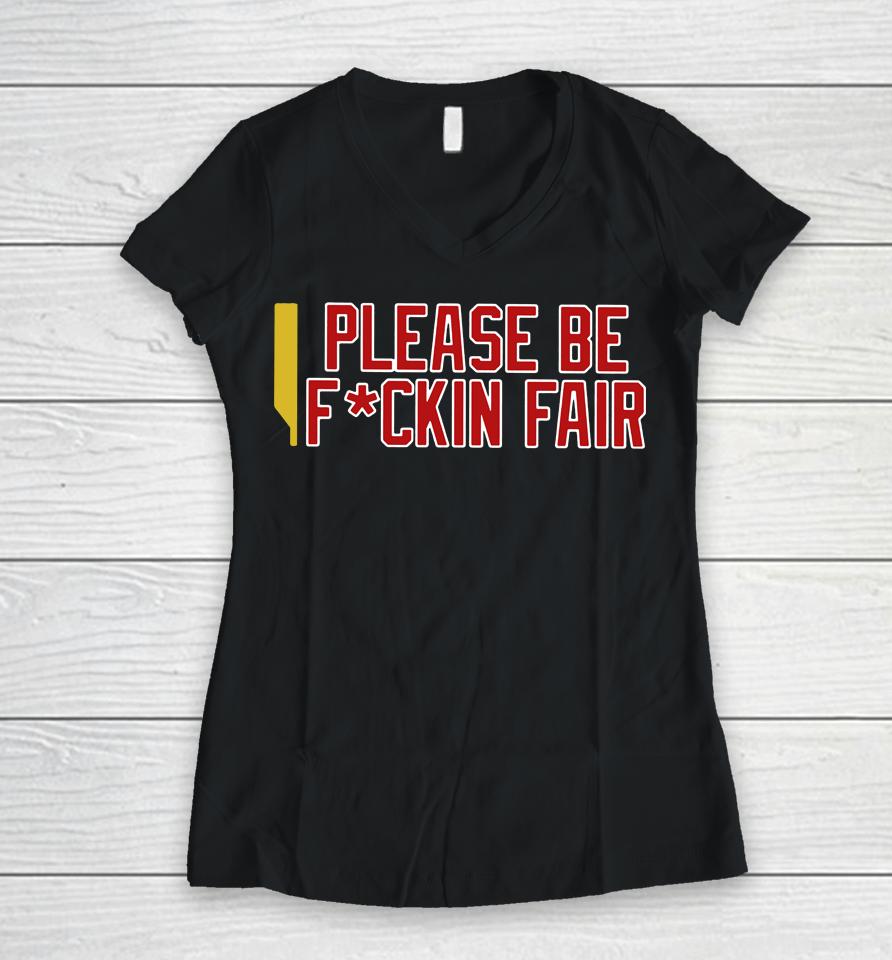 Steve Perrault Please Be Fuckin Fair Women V-Neck T-Shirt
