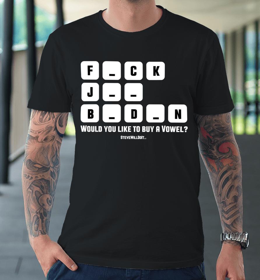 Stevewilldoit Shop Steve Will Do It Would You Like To Buy A Vowel Premium T-Shirt