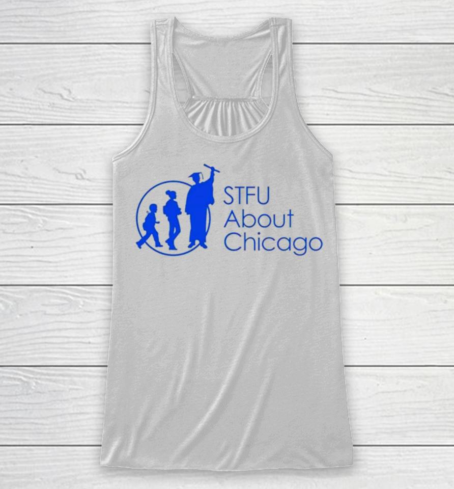 Stfu About Chicago Schools Racerback Tank