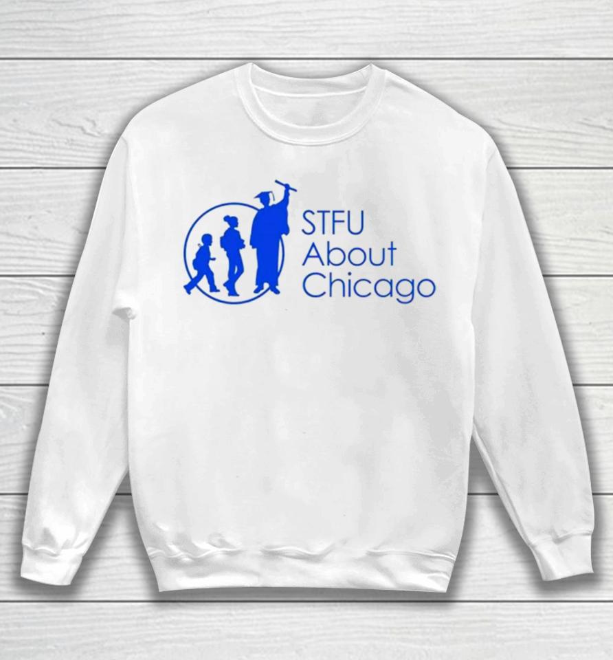 Stfu About Chicago Schools Sweatshirt
