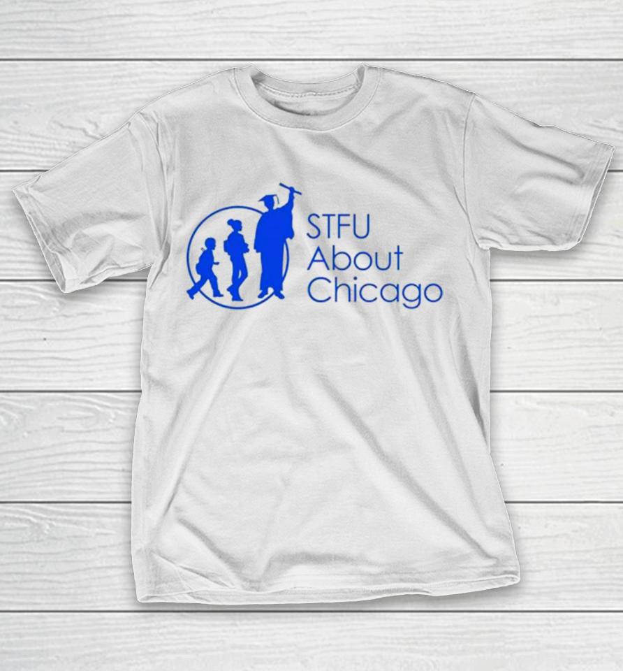 Stfu About Chicago Schools T-Shirt