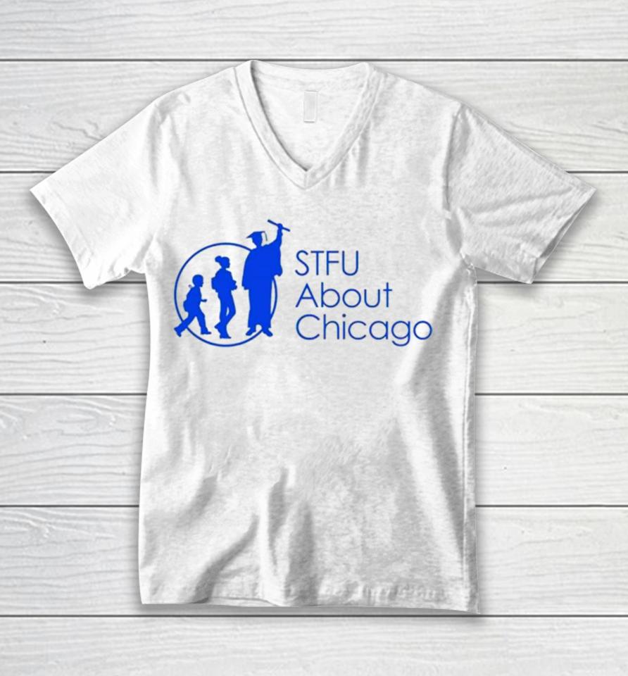 Stfu About Chicago Schools Unisex V-Neck T-Shirt