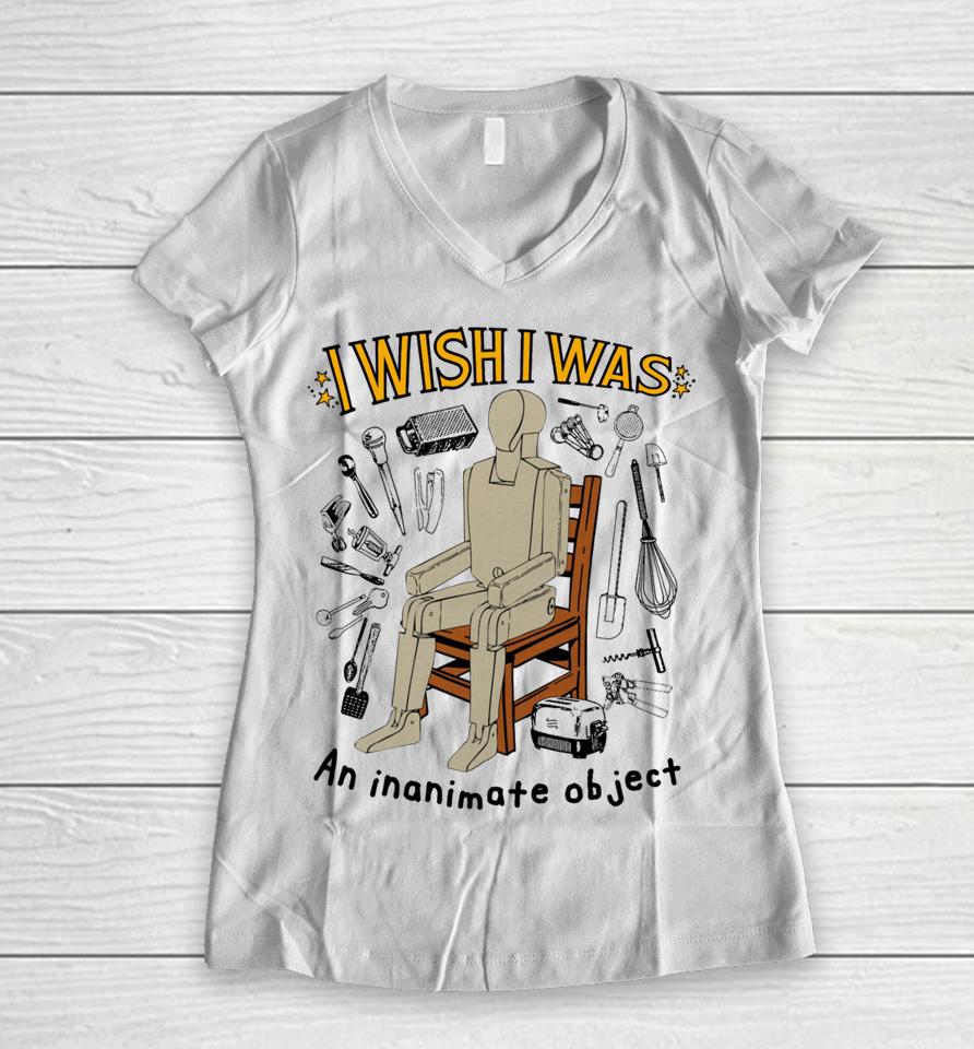 Sthatgohard I Wish I Was An Inanimate Object Women V-Neck T-Shirt