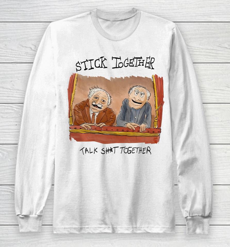 Stick Together Talk Shit Together Long Sleeve T-Shirt
