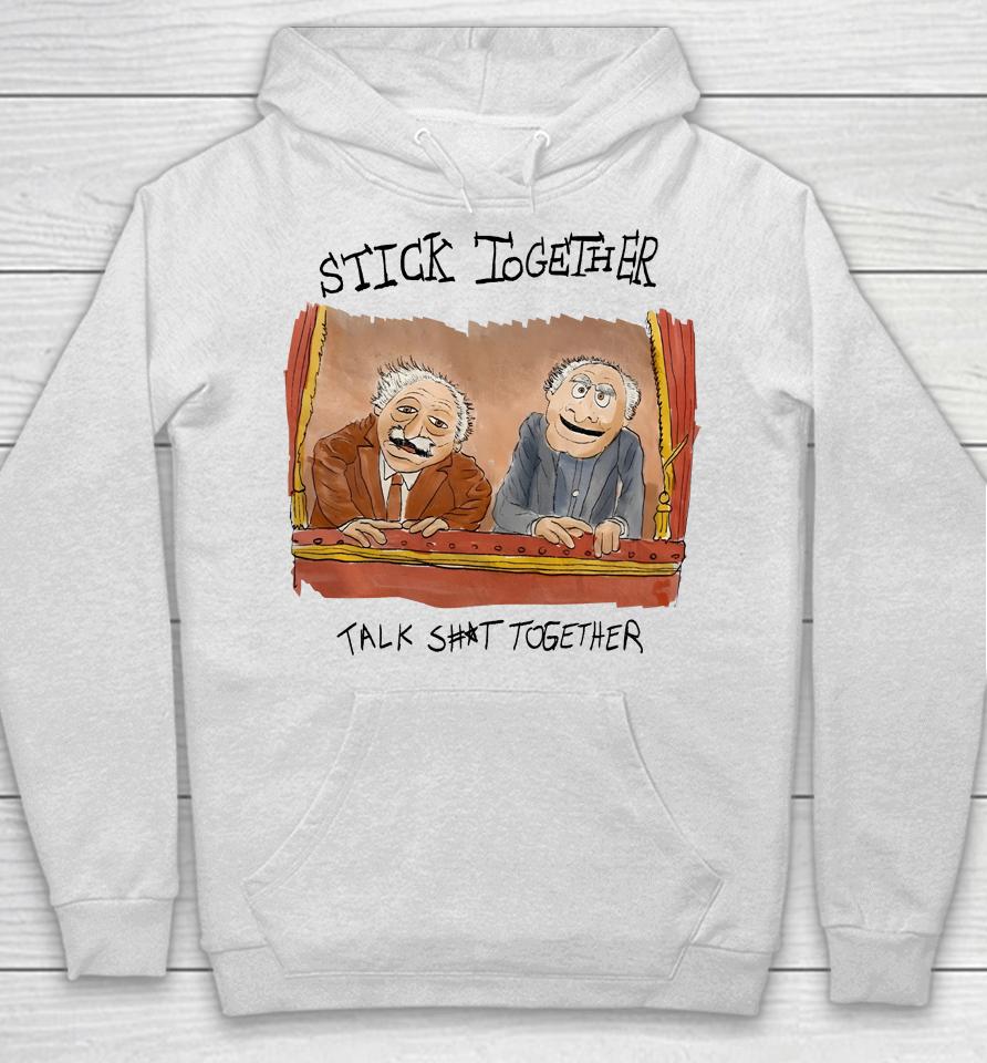 Stick Together Talk Shit Together Hoodie