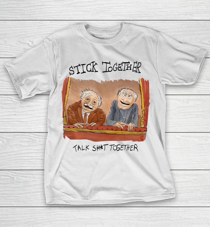 Stick Together Talk Shit Together T-Shirt