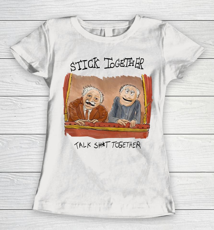 Stick Together Talk Shit Together Women T-Shirt