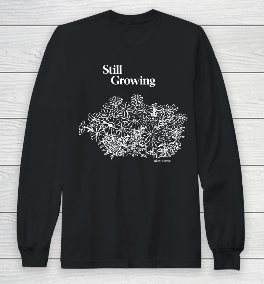 Still Growing Okay To Rest Long Sleeve T-Shirt