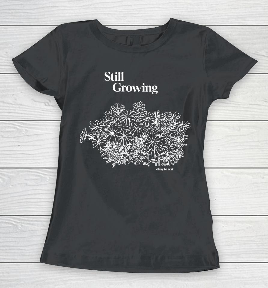 Still Growing Okay To Rest Women T-Shirt