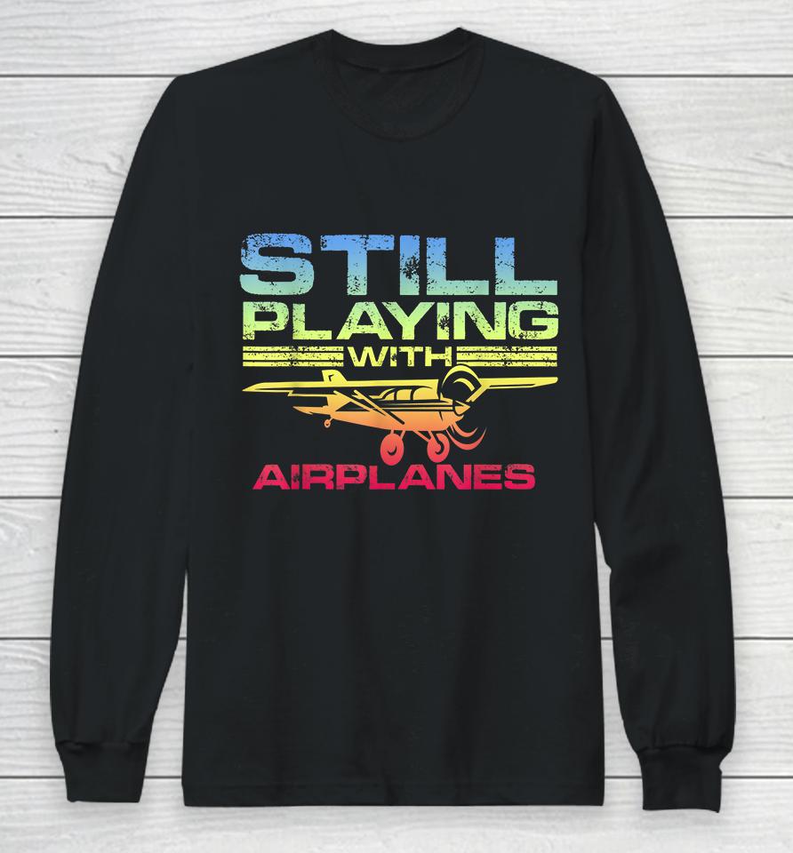 Still Playing With Airplanes Long Sleeve T-Shirt