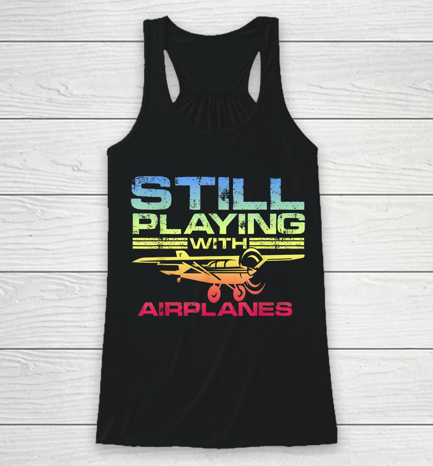 Still Playing With Airplanes Racerback Tank