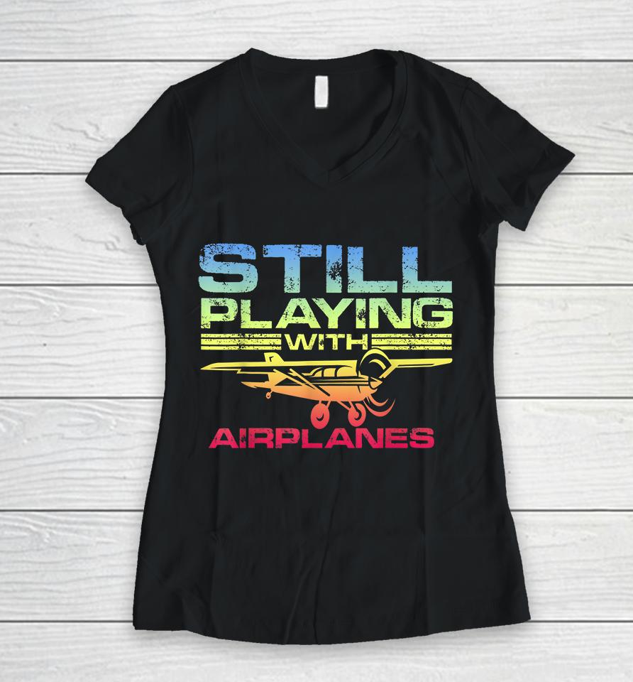 Still Playing With Airplanes Women V-Neck T-Shirt