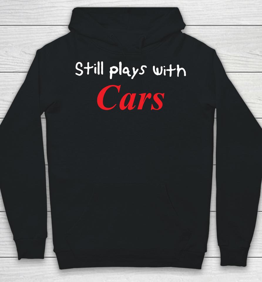 Still Plays With Cars Hoodie