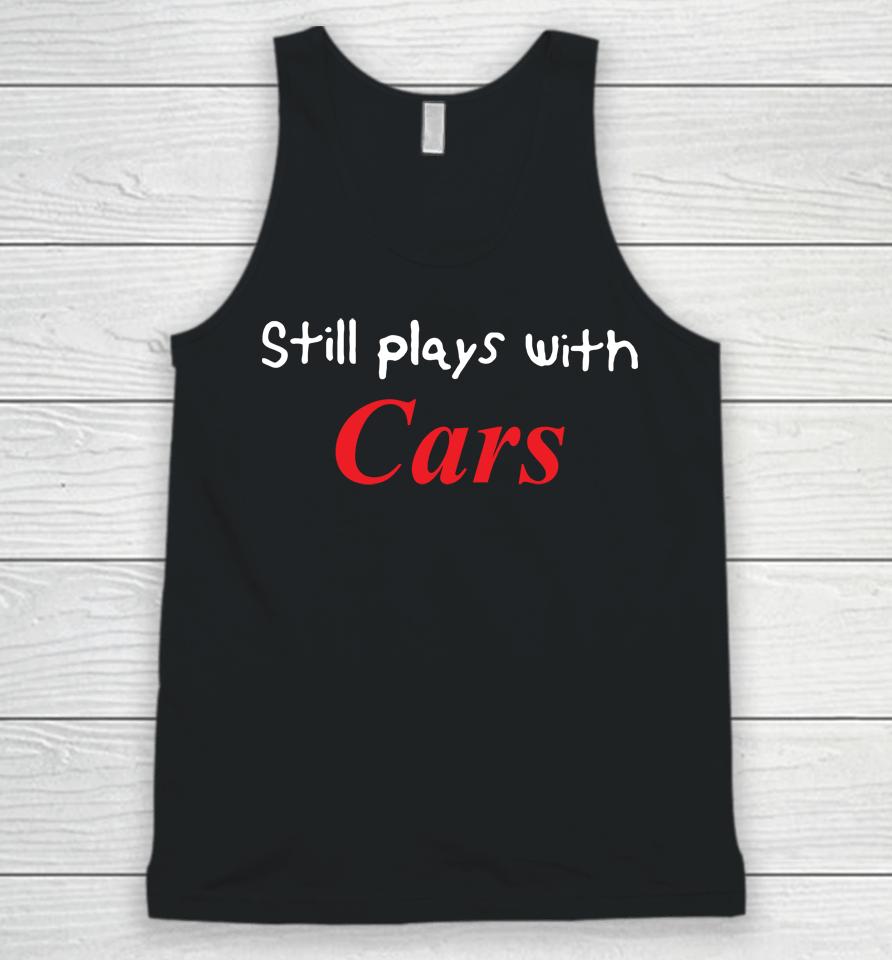 Still Plays With Cars Unisex Tank Top