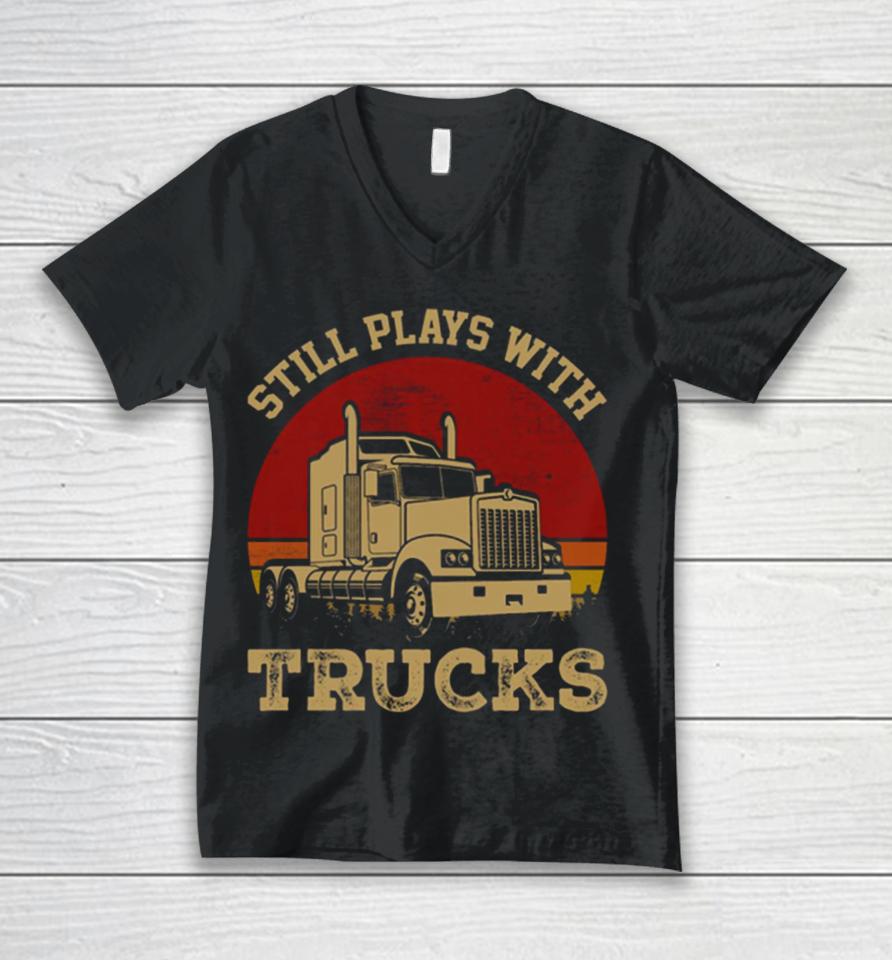 Still Plays With Trucks Unisex V-Neck T-Shirt