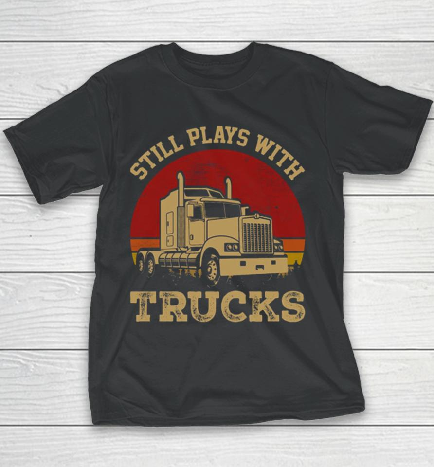 Still Plays With Trucks Youth T-Shirt