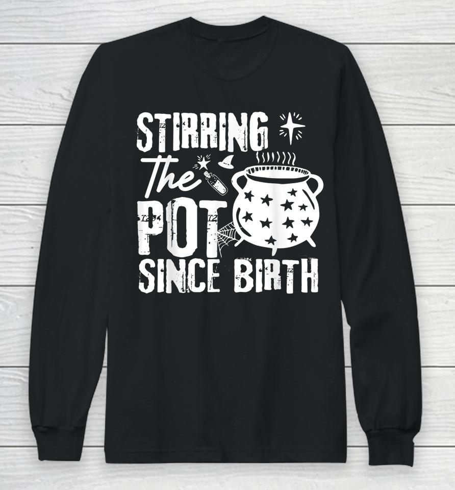 Stirring The Pot Since Birth Halloween Long Sleeve T-Shirt
