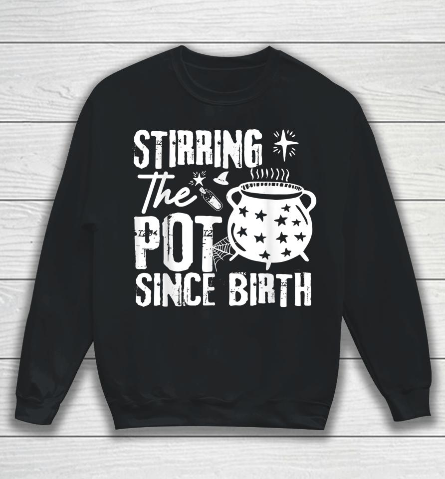 Stirring The Pot Since Birth Halloween Sweatshirt