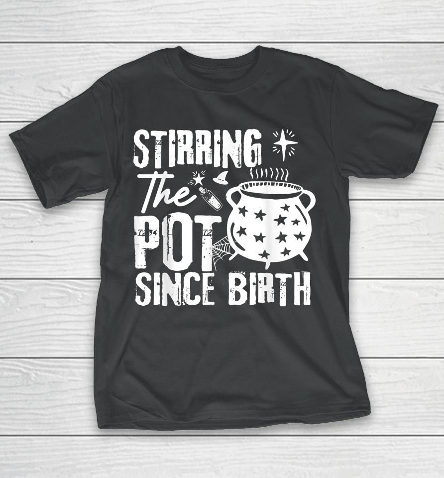 Stirring The Pot Since Birth Halloween T-Shirt