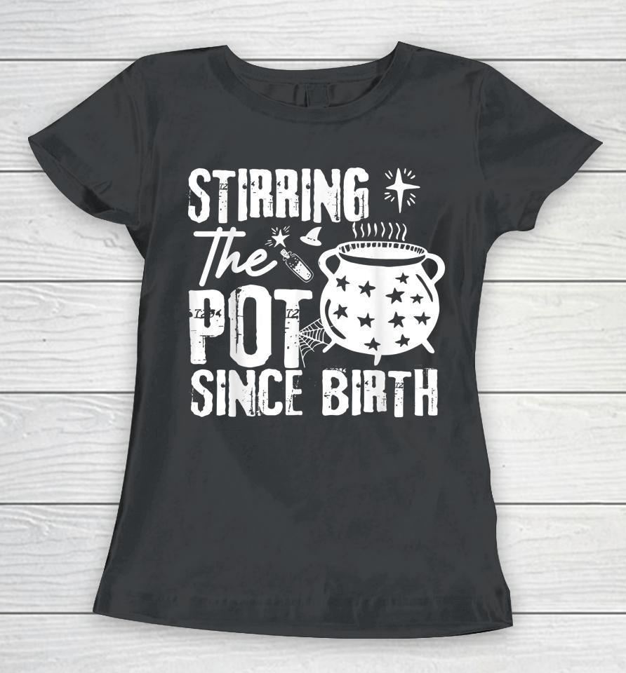Stirring The Pot Since Birth Halloween Women T-Shirt