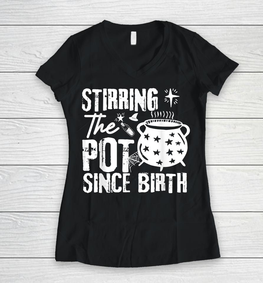 Stirring The Pot Since Birth Halloween Women V-Neck T-Shirt