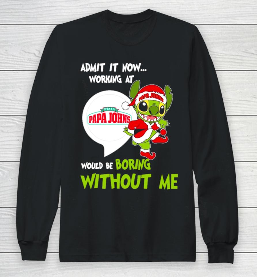 Stitch Admit It Now Working At Pizza Papa John’s Would Be Boring Without Me Christmas 2023 Long Sleeve T-Shirt