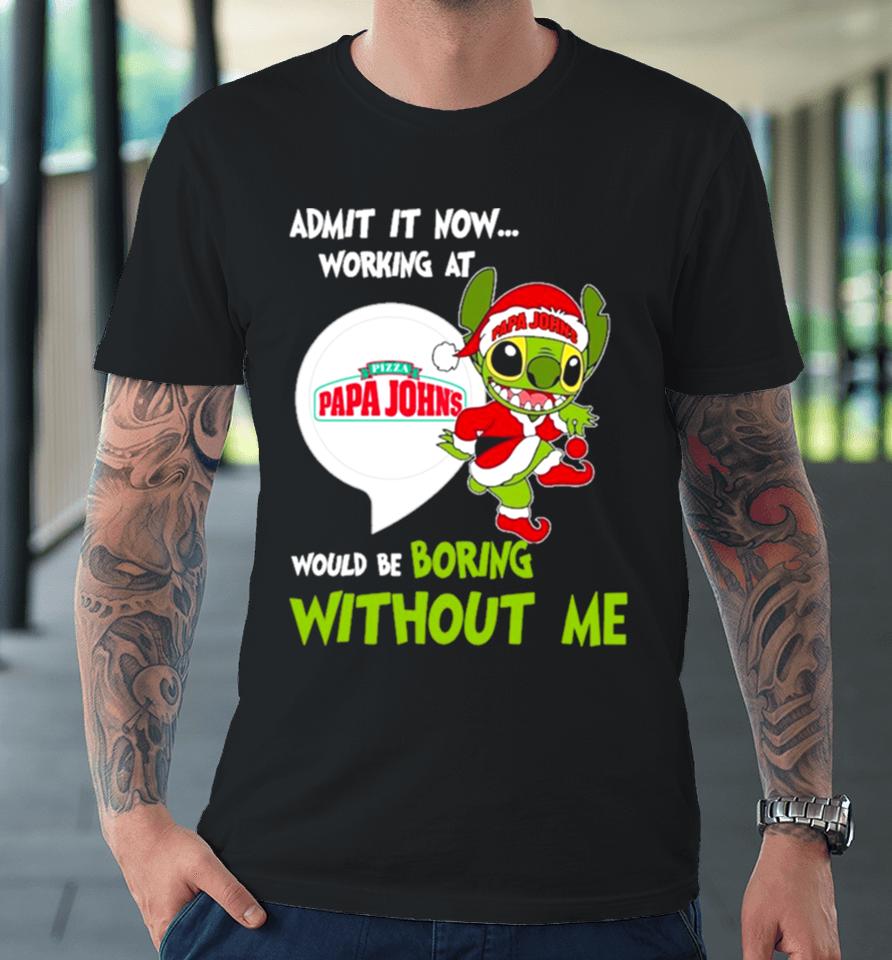 Stitch Admit It Now Working At Pizza Papa John’s Would Be Boring Without Me Christmas 2023 Premium T-Shirt