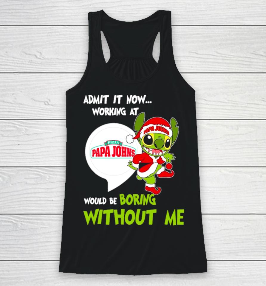 Stitch Admit It Now Working At Pizza Papa John’s Would Be Boring Without Me Christmas 2023 Racerback Tank