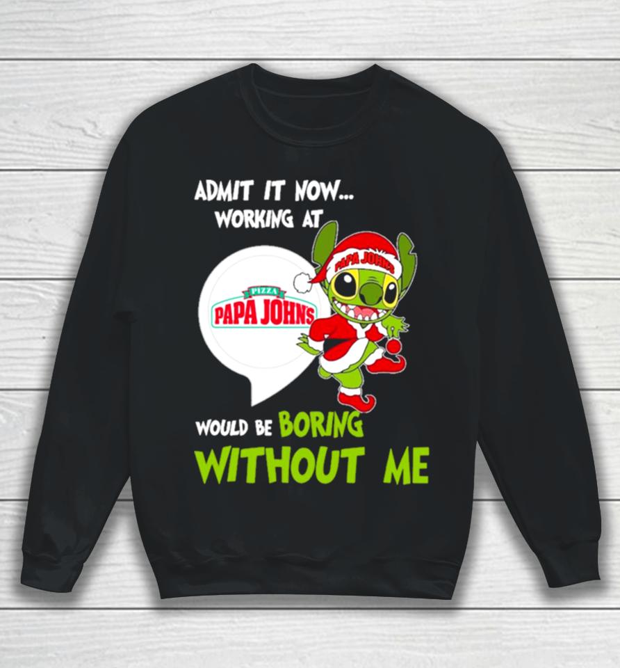 Stitch Admit It Now Working At Pizza Papa John’s Would Be Boring Without Me Christmas 2023 Sweatshirt