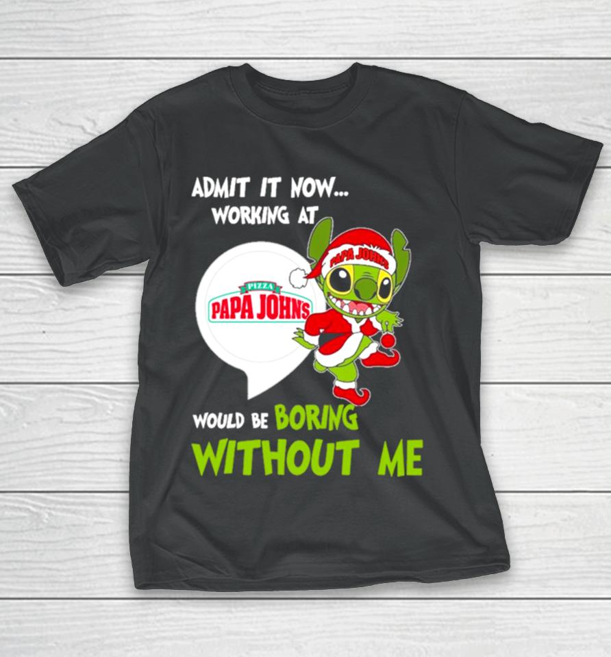 Stitch Admit It Now Working At Pizza Papa John’s Would Be Boring Without Me Christmas 2023 T-Shirt