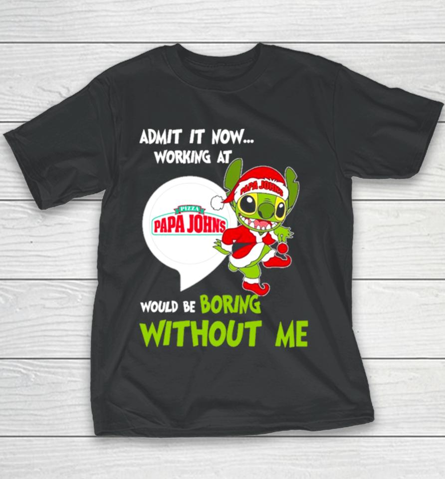 Stitch Admit It Now Working At Pizza Papa John’s Would Be Boring Without Me Christmas 2023 Youth T-Shirt