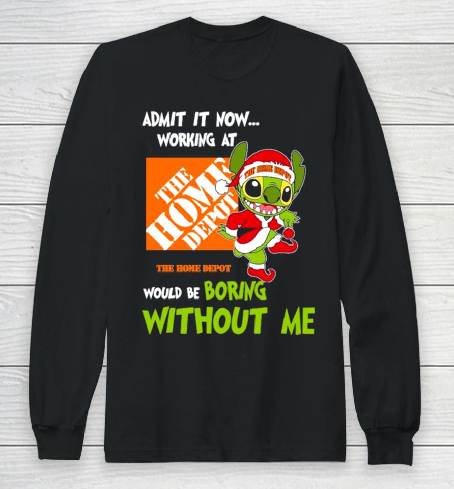 Stitch Admit It Now Working At The Home Depot Would Be Boring Without Me Christmas 2023 Long Sleeve T-Shirt