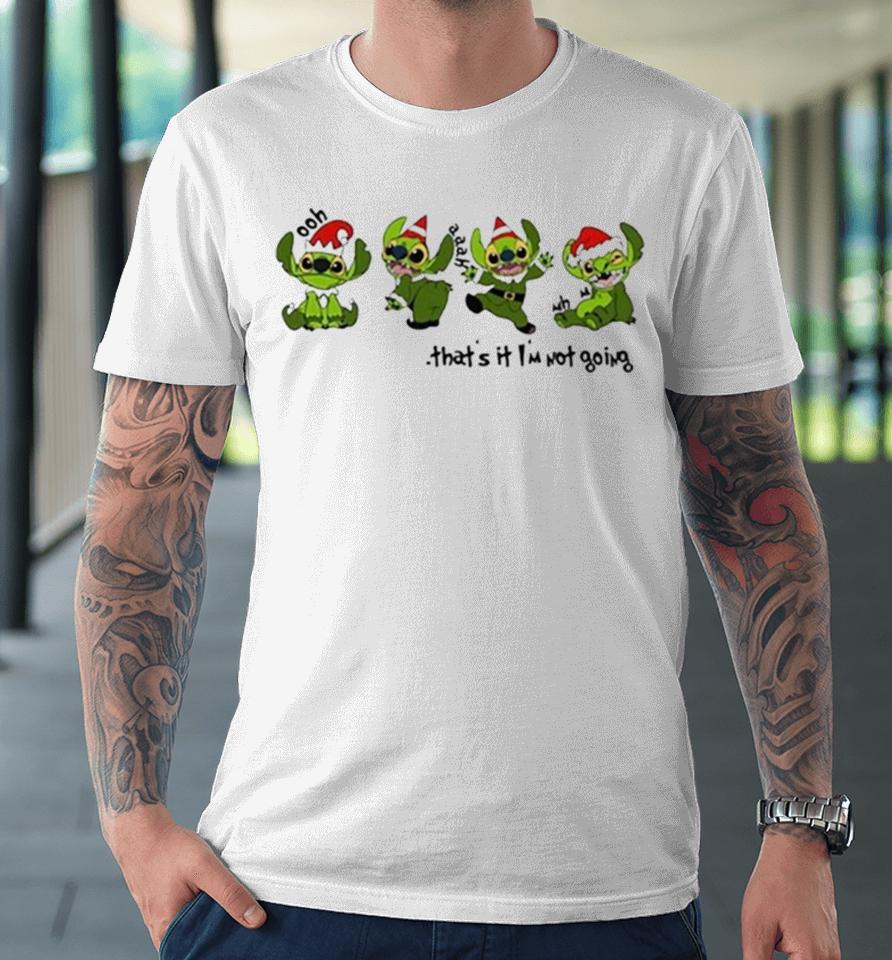 Stitch Grinch That’s It I’m Not Going Christmas 2023 Premium T-Shirt