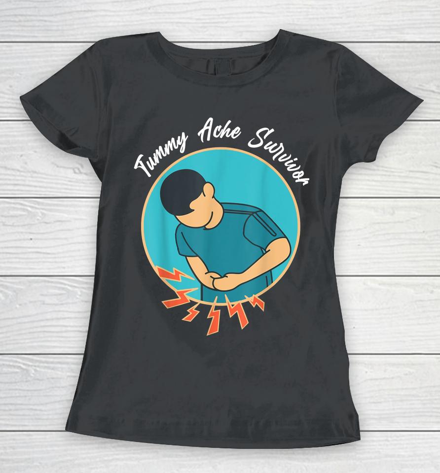 Stomach Ache Shirt For Tummy Ache Survivor Women T-Shirt
