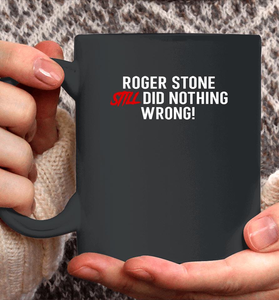 Stone Zone Shop Roger Stone Still Did Nothing Wrong Coffee Mug
