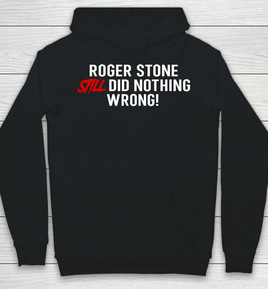 Stone Zone Shop Roger Stone Still Did Nothing Wrong Hoodie